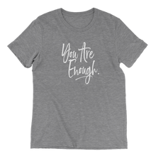 Load image into Gallery viewer, super soft grey t-shirt with white ink: you are enough