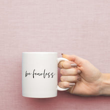 Load image into Gallery viewer, be fearless Mug - Be Kind 2 Me