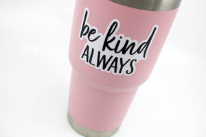 be kind ALWAYS Sticker - Be Kind 2 Me