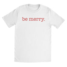 Load image into Gallery viewer, be merry. T-Shirt - Be Kind 2 Me