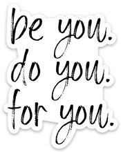 Load image into Gallery viewer, be you. do you. for you. Sticker - Be Kind 2 Me