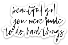 Load image into Gallery viewer, beautiful girl you were made to do hard things Sticker - Be Kind 2 Me