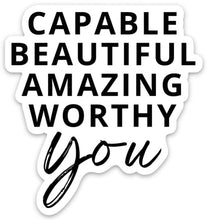 Load image into Gallery viewer, Capable Beautiful Amazing Worthy YOU Sticker - Be Kind 2 Me