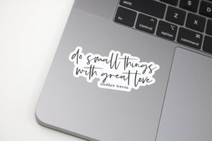 do small things with great love Sticker - Be Kind 2 Me