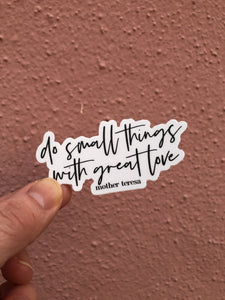 do small things with great love Sticker - Be Kind 2 Me
