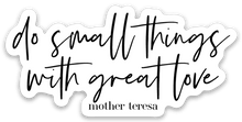 Load image into Gallery viewer, do small things with great love Sticker - Be Kind 2 Me