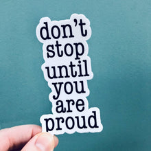 Load image into Gallery viewer, don't stop until you are proud Sticker - Be Kind 2 Me