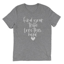 Load image into Gallery viewer, Find your tribe. Love them hard. ♥ T-shirt - Grey - Be Kind 2 Me