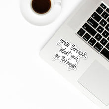 Load image into Gallery viewer, grow through, what you go through Sticker - Be Kind 2 Me