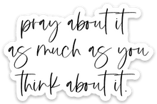 Load image into Gallery viewer, pray about it as much as you think about it Sticker - Be Kind 2 Me