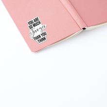 Load image into Gallery viewer, You Are So Much Stronger Than You Think Sticker - Be Kind 2 Me