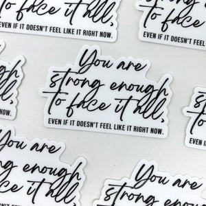 You Are Strong Enough to Face it All Sticker - Be Kind 2 Me