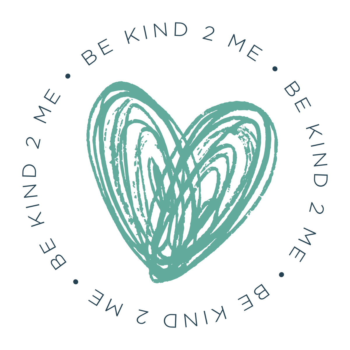 Words in a circle that read Be Kind 2 Me with teal scribble heart in the middle