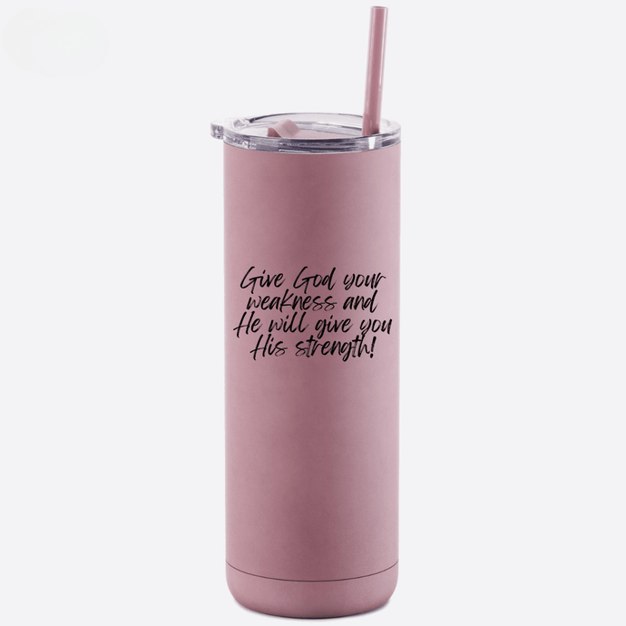 Give God Your Weakness - Matte Dusty Rose 20 oz Skinny Tumbler - Be Kind 2 Me