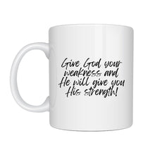 Load image into Gallery viewer, Give God your weakness Mug - Be Kind 2 Me