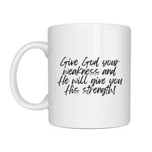 Give God your weakness Mug - Be Kind 2 Me