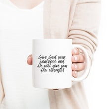 Load image into Gallery viewer, Give God your weakness Mug - Be Kind 2 Me