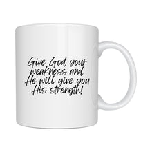 Load image into Gallery viewer, Give God your weakness Mug - Be Kind 2 Me