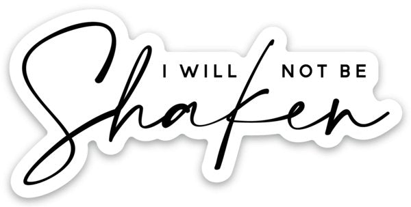 I Will Not Be Shaken Sticker - Be Kind 2 Me