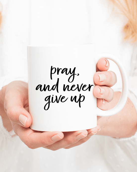 Pray and Never Give Up Mug - Be Kind 2 Me
