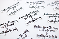 White die cut stickers with black font that reads kind words are like honey sweet to the soul & healthy for the body 