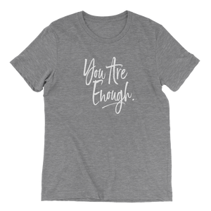 super soft grey t-shirt with white ink: you are enough
