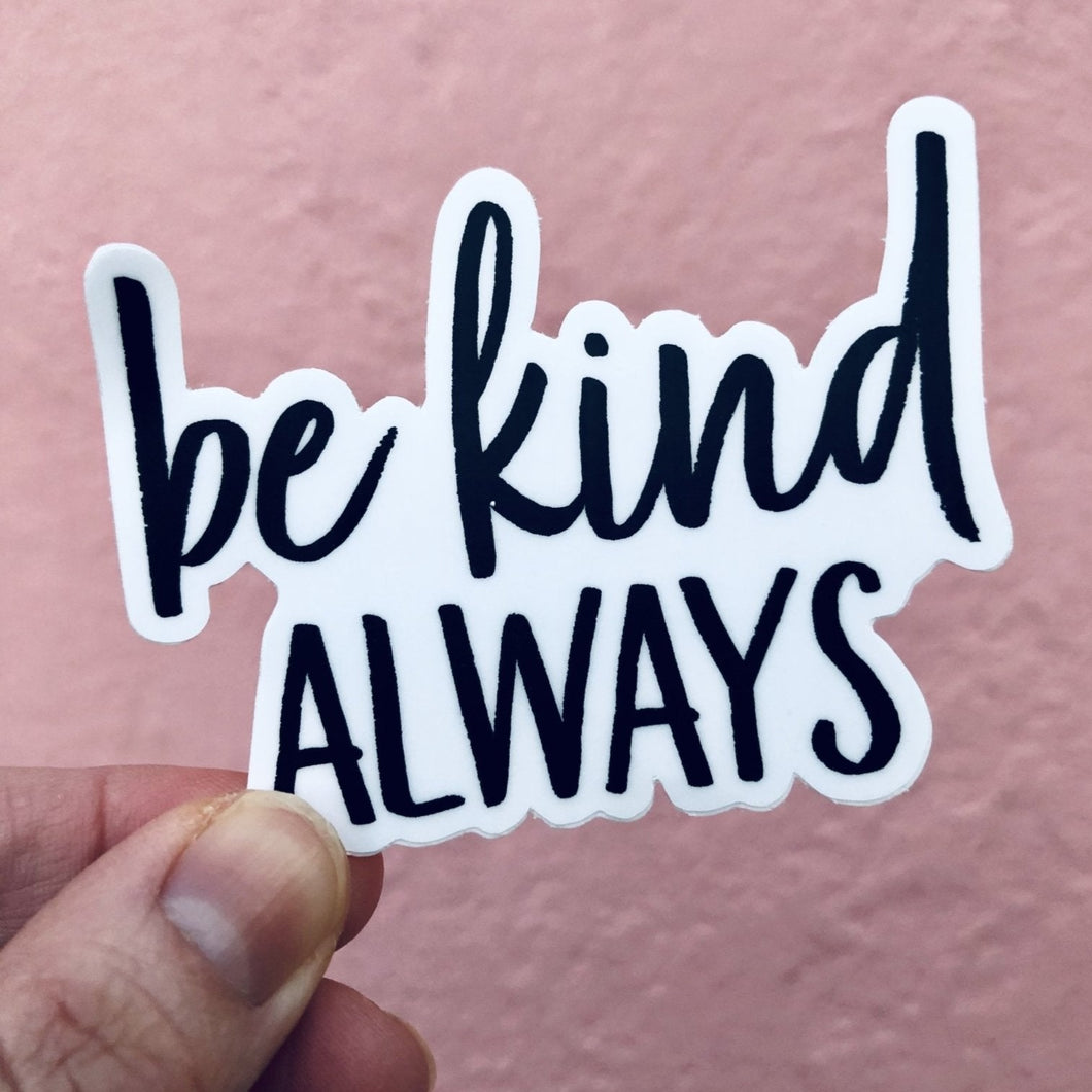 be kind ALWAYS Sticker - Be Kind 2 Me