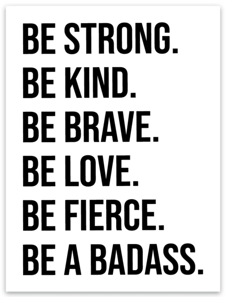 BE STRONG. BE KIND. BE BRAVE. BE LOVE. BE FIERCE. BE A BADASS. Magnet - Be Kind 2 Me