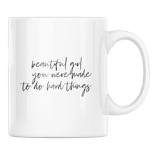 Load image into Gallery viewer, beautiful girl you were made to do hard things Mug - Be Kind 2 Me