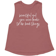 Load image into Gallery viewer, beautiful girl you were made to do hard things Rose Crop Tank - Be Kind 2 Me