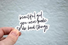 Load image into Gallery viewer, beautiful girl you were made to do hard things Sticker - Be Kind 2 Me