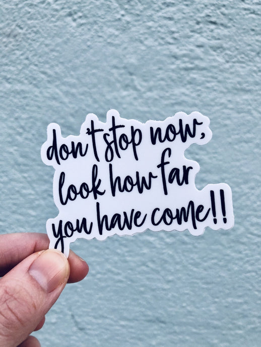don't stop now, look how far you have come Sticker - Be Kind 2 Me