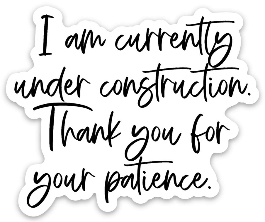 I am currently under construction Sticker - Be Kind 2 Me