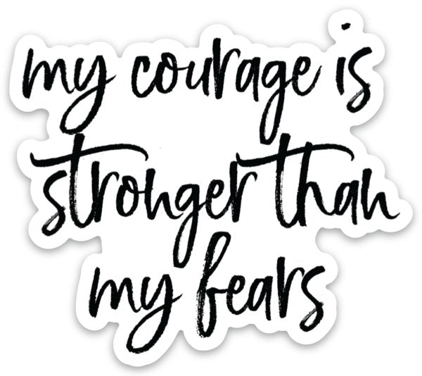 my courage is stronger than my fears Sticker - Be Kind 2 Me