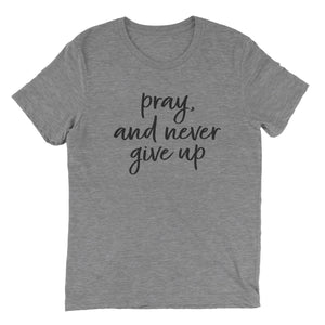 Pray, and never give up T-shirt - Grey - Be Kind 2 Me