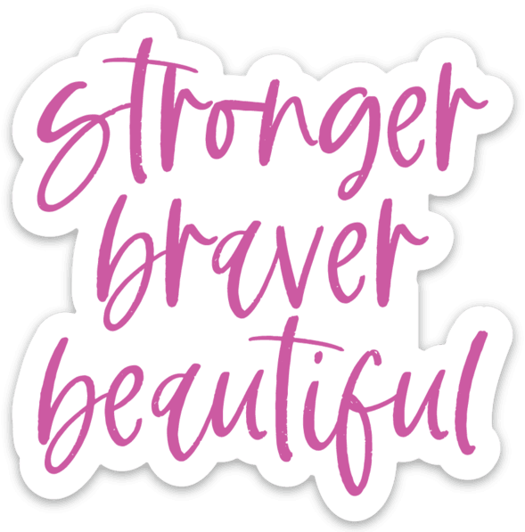 Stronger Braver Beautiful Sticker - Be Kind 2 Me