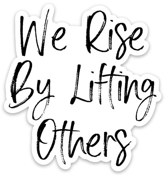 We Rise By Lifting Others Sticker - Be Kind 2 Me