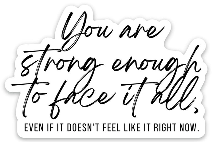 You Are Strong Enough to Face it All Sticker - Be Kind 2 Me