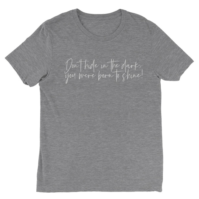 you were born to shine T-shirt - Grey - Be Kind 2 Me